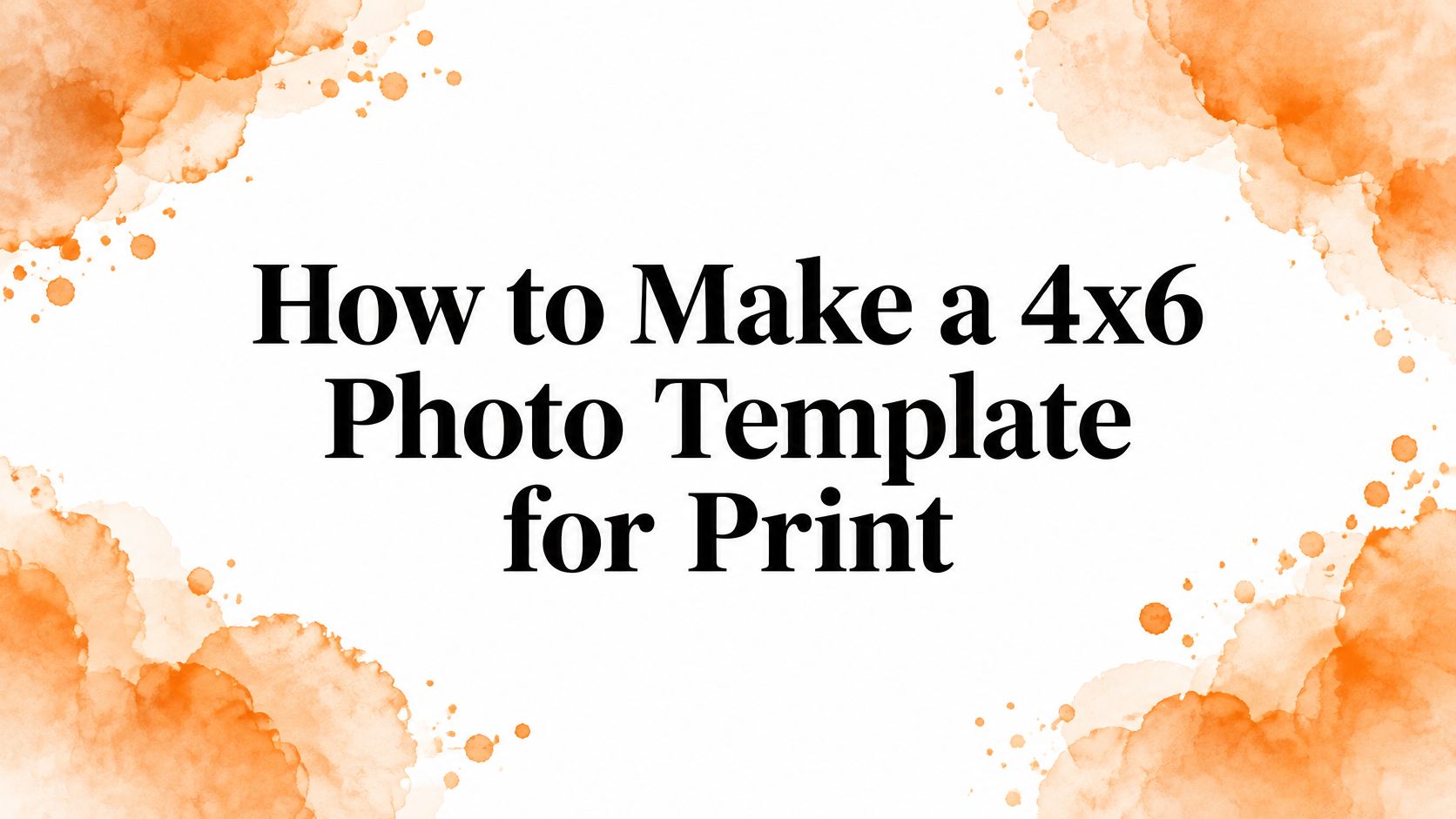 How to Make a 4x6 Photo Template for Print