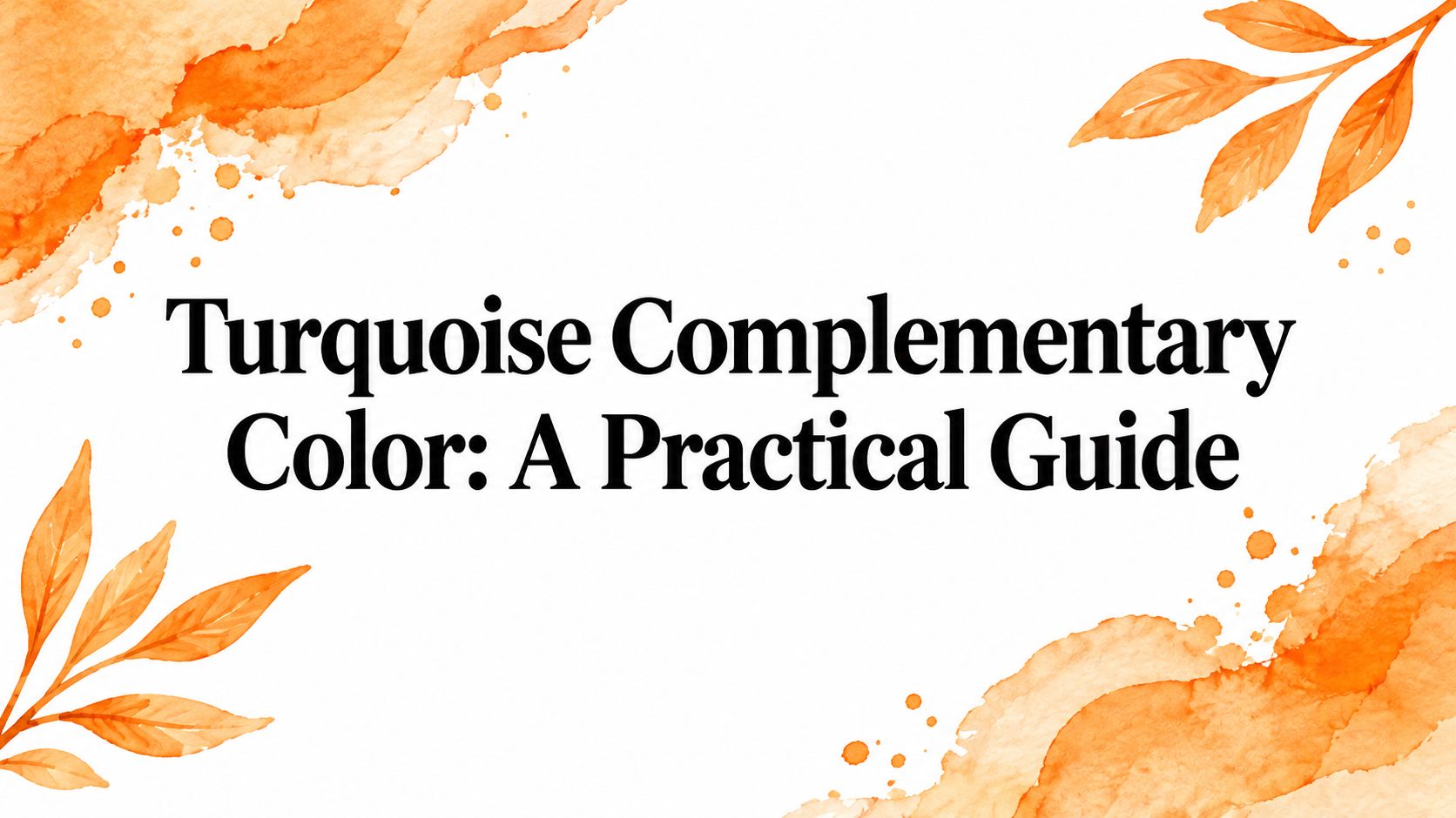 Turquoise Complementary Color: A Practical Guide