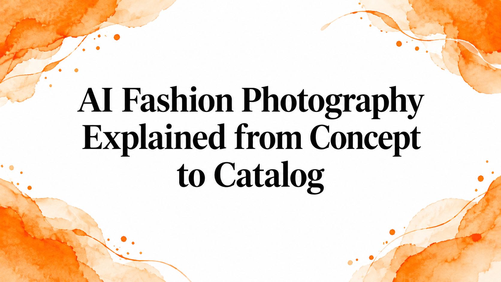 AI Fashion Photography Explained from Concept to Catalog