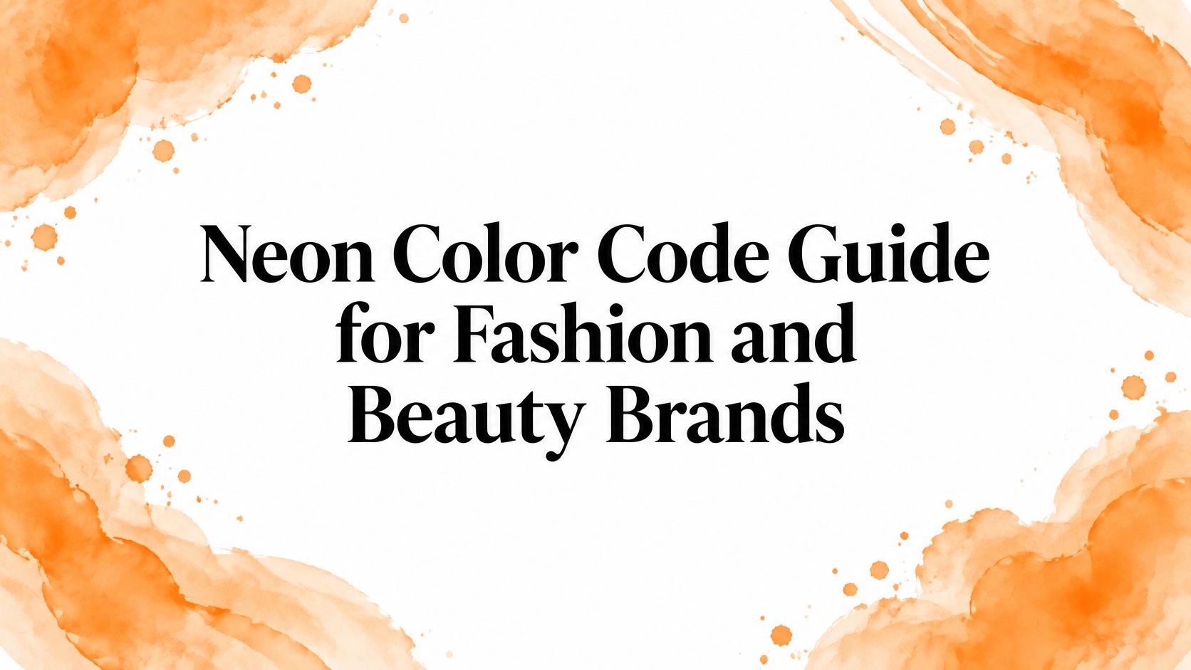 Neon Color Code Guide for Fashion and Beauty Brands