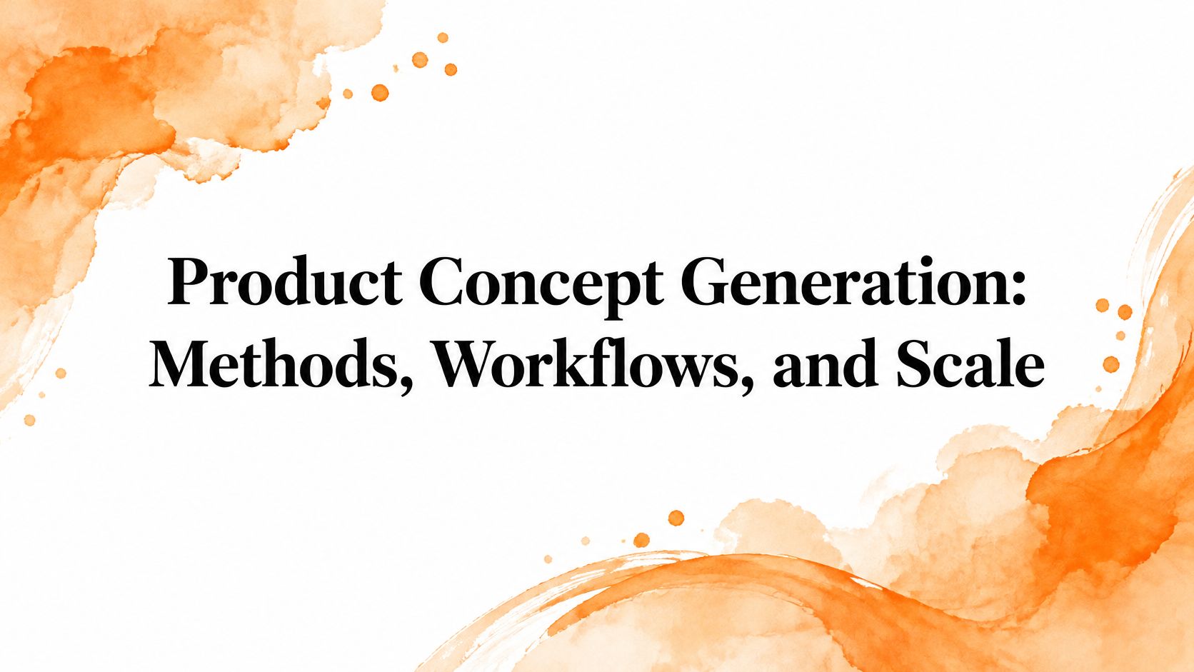 Product Concept Generation: Methods, Workflows, and Scale
