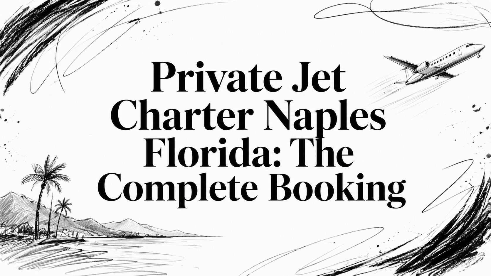 Private Jet Charter Naples Florida: The Complete Booking