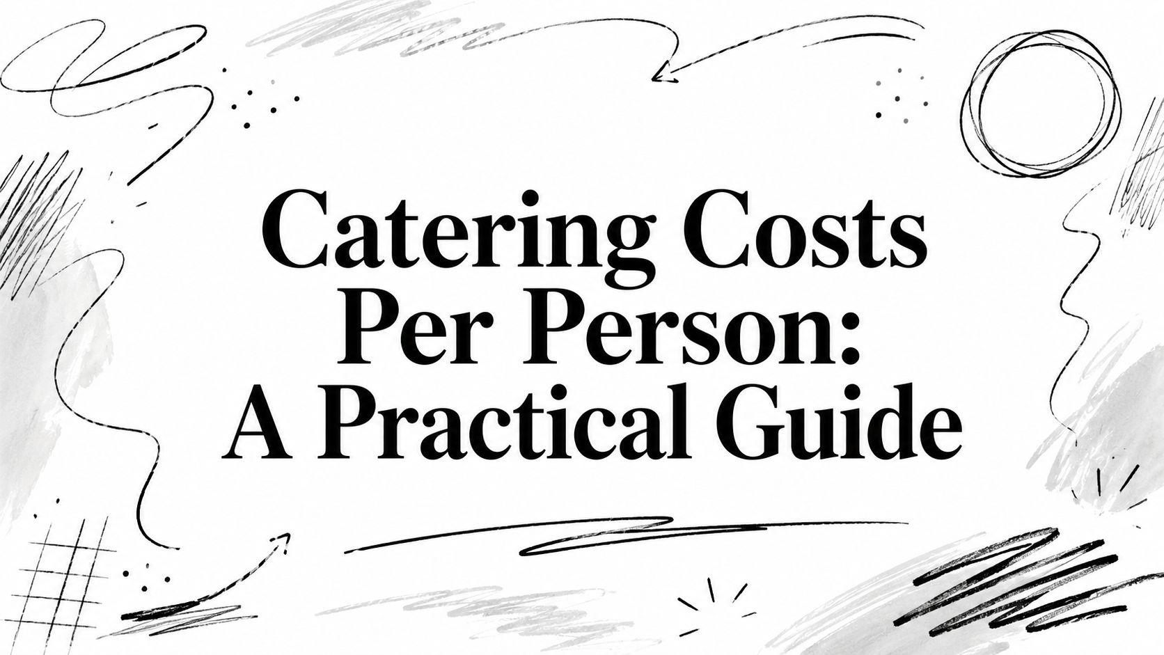 Catering Costs Per Person: A Practical Guide