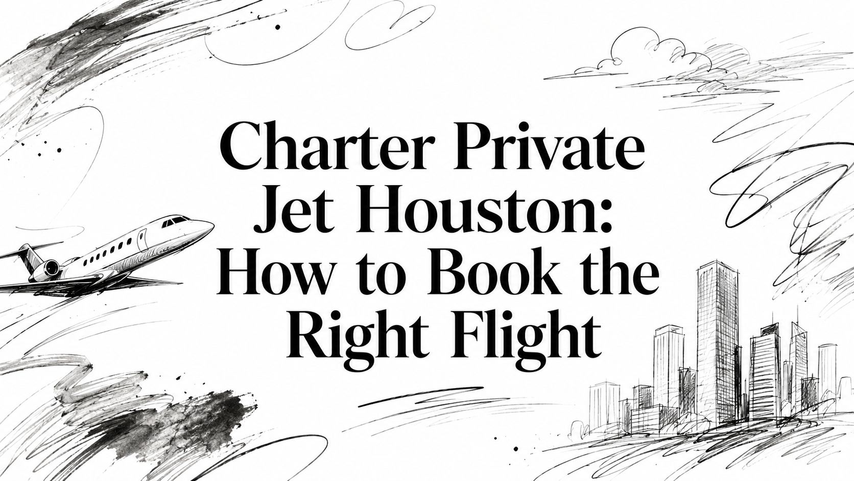 Charter Private Jet Houston: How to Book the Right Flight