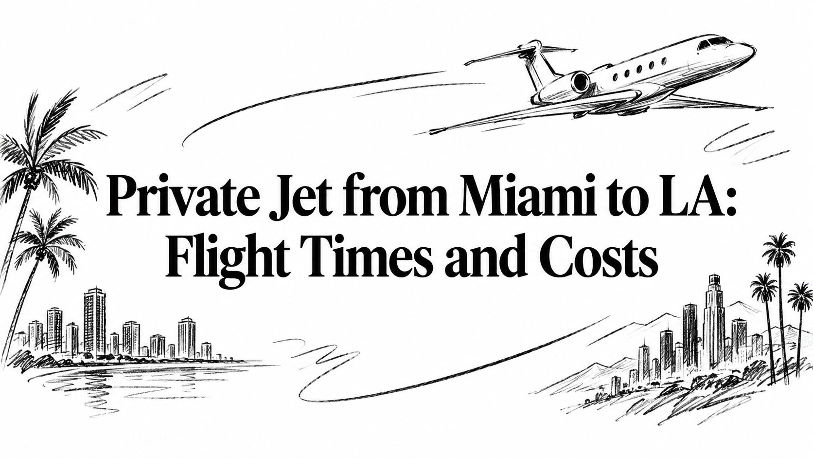 Private Jet from Miami to LA: Flight Times and Costs
