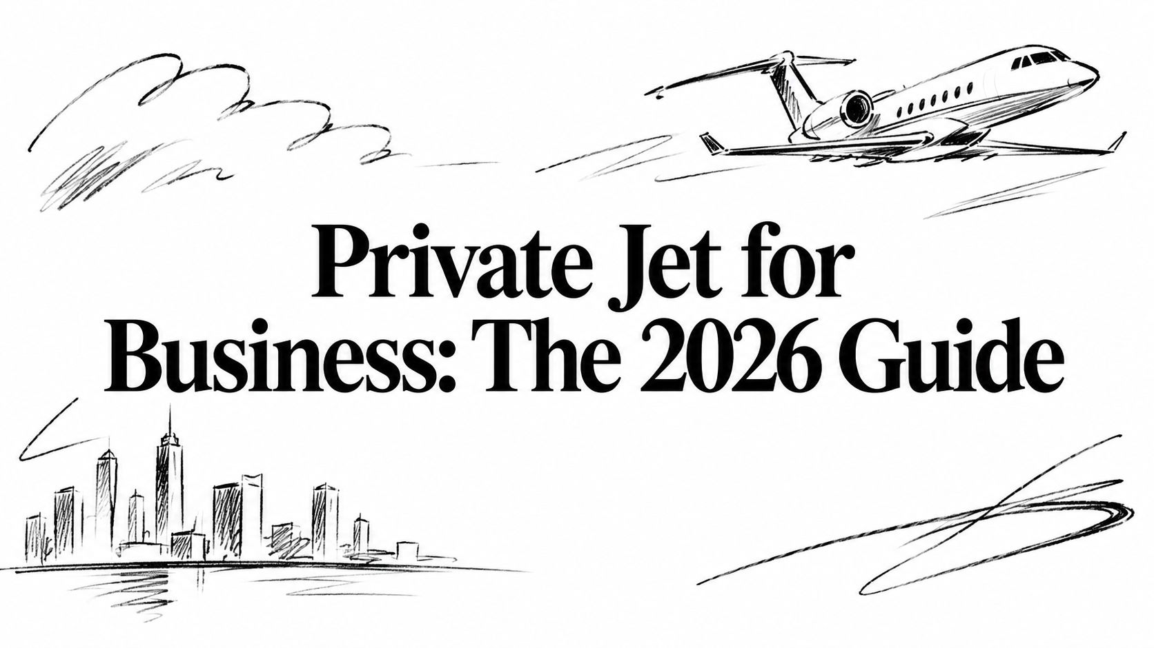 Private Jet for Business: The 2026 Guide