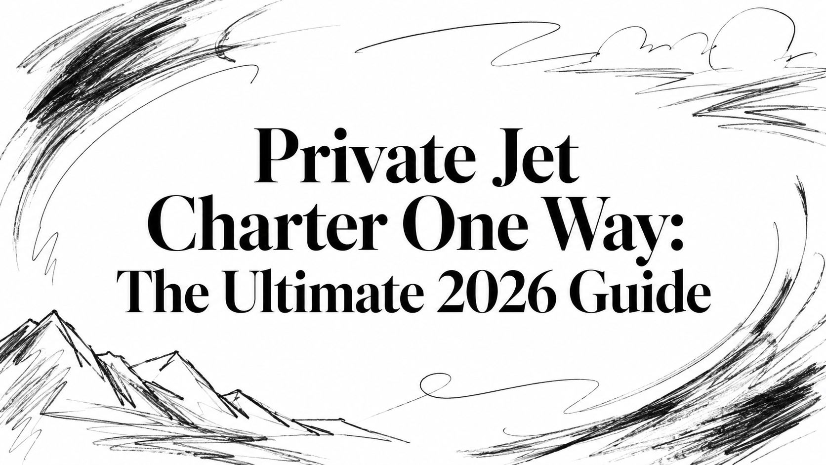 Private Jet Charter One Way: The Ultimate 2026 Guide