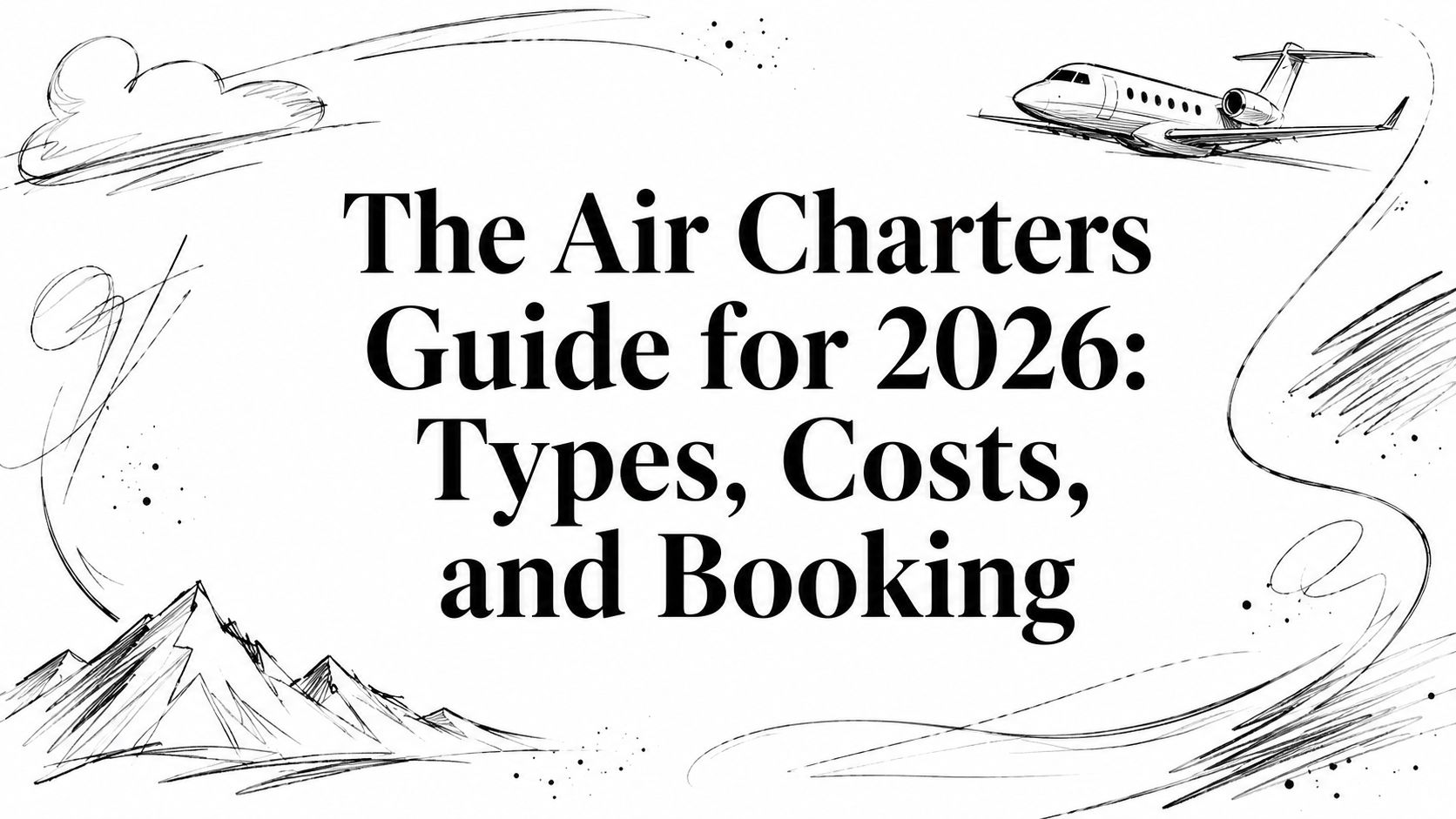 The Air Charters Guide for 2026: Types, Costs, and Booking