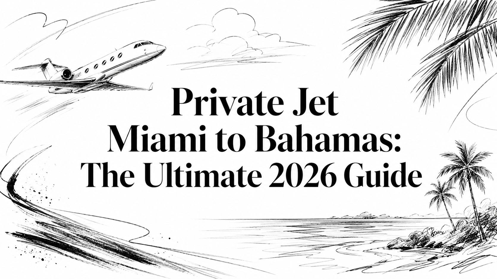 Private Jet Miami to Bahamas: The Ultimate 2026 Guide