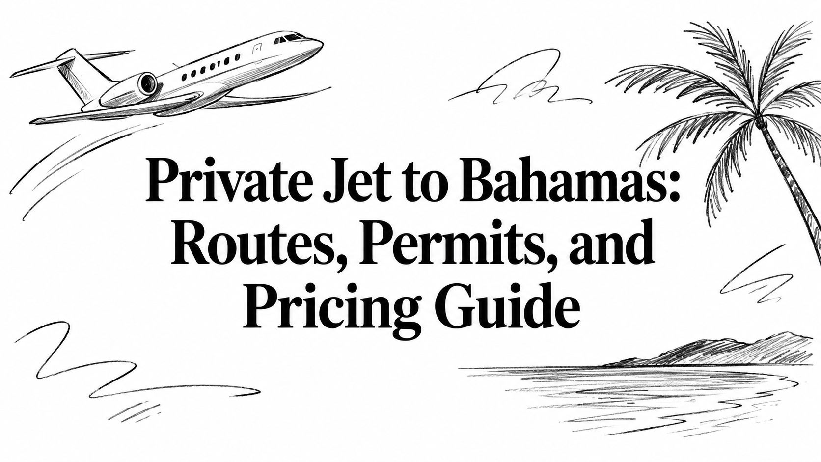 Private Jet to Bahamas: Routes, Permits, and Pricing Guide