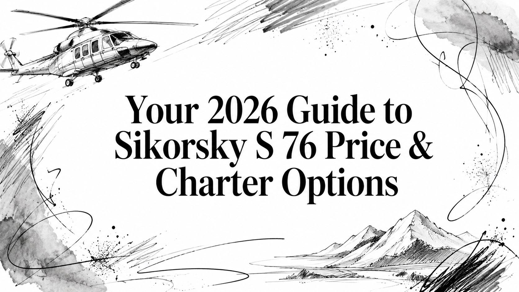 Your 2026 Guide to Sikorsky S 76 Price & Charter Options