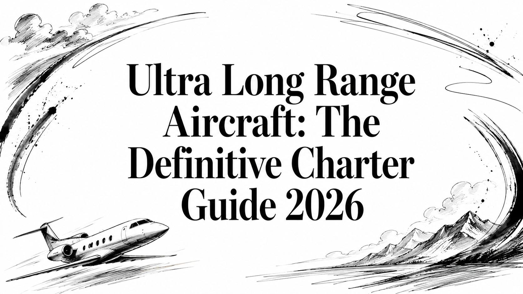 Ultra Long Range Aircraft: The Definitive Charter Guide 2026