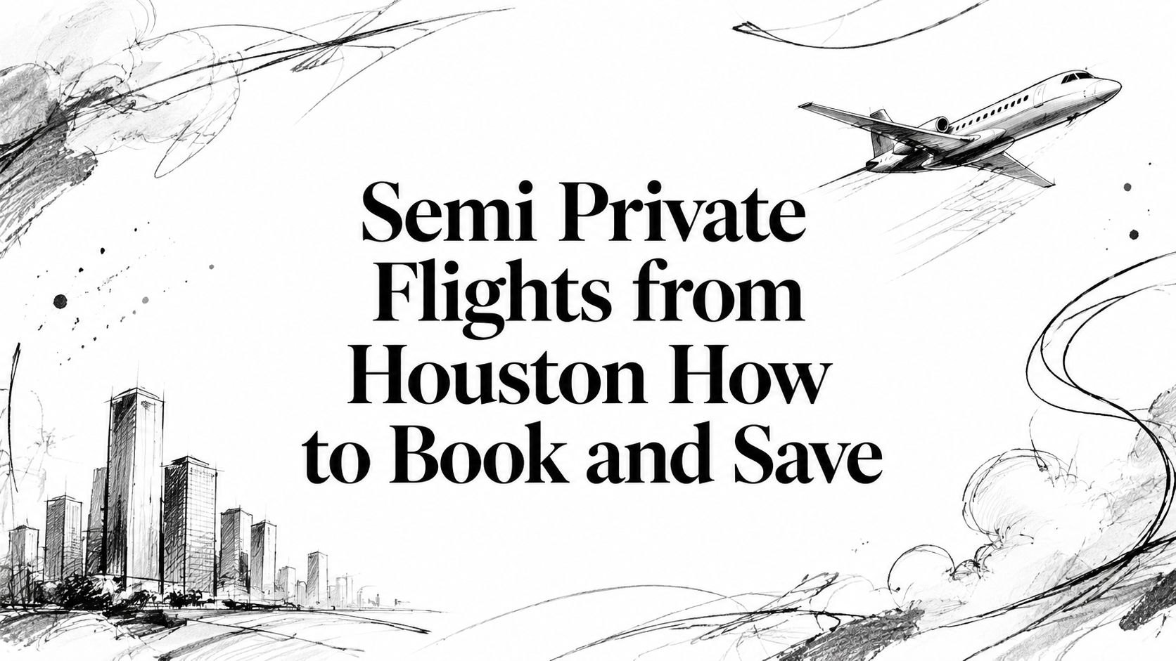 Semi Private Flights from Houston How to Book and Save