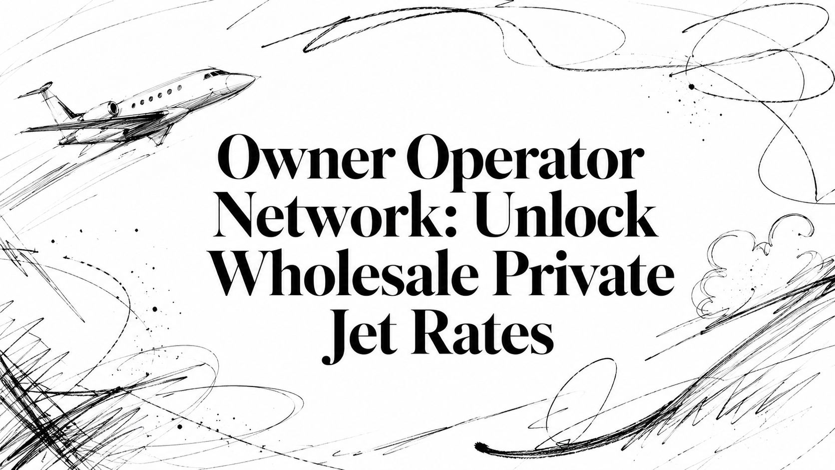 Owner Operator Network: Unlock Wholesale Private Jet Rates