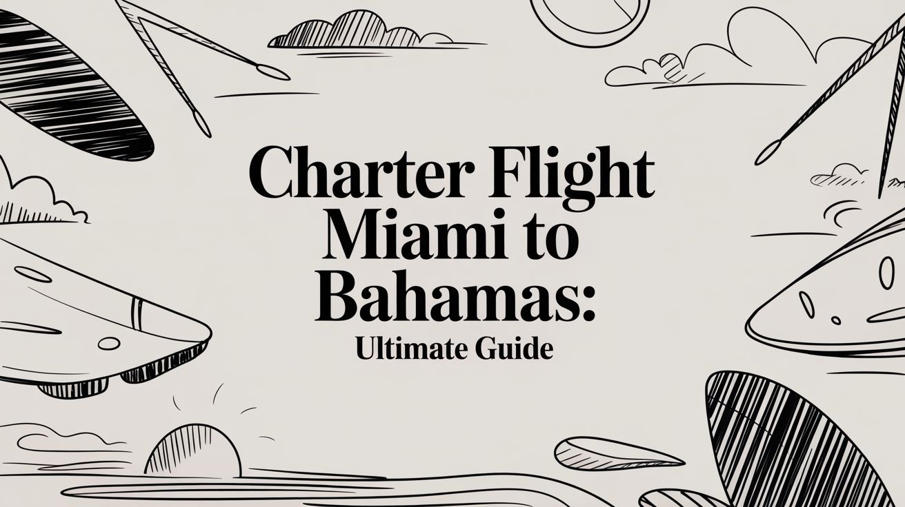 Charter Flight Miami to Bahamas: Ultimate Guide