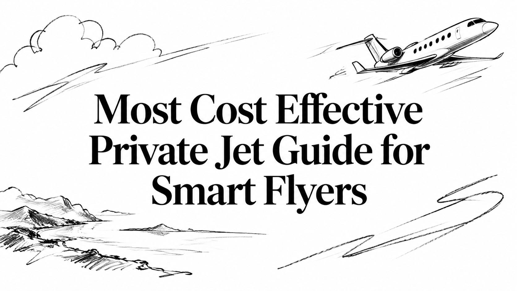Most Cost Effective Private Jet Guide for Smart Flyers