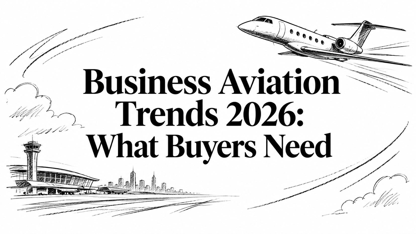 Business Aviation Trends 2026: What Buyers Need
