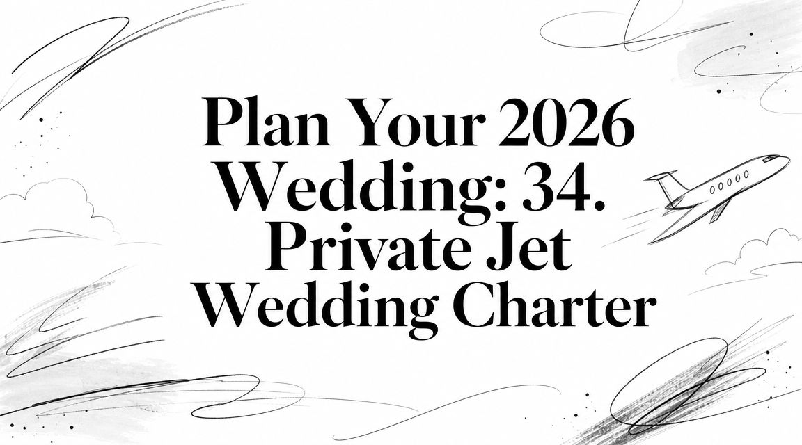 Plan Your 2026 Wedding: 34. Private Jet Wedding Charter