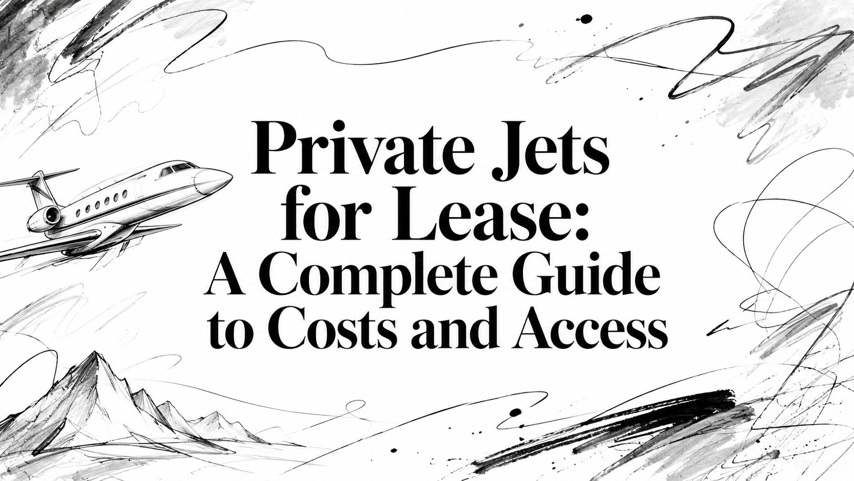Private Jets for Lease: A Complete Guide to Costs and Access