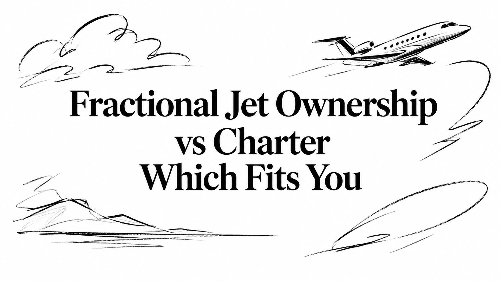 Fractional Jet Ownership vs Charter Which Fits You
