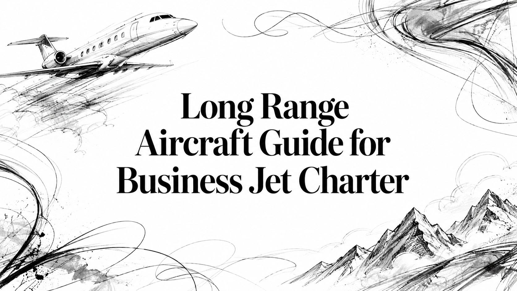 Long Range Aircraft Guide for Business Jet Charter