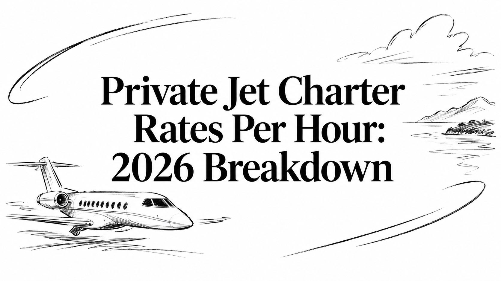 Private Jet Charter Rates Per Hour: 2026 Breakdown
