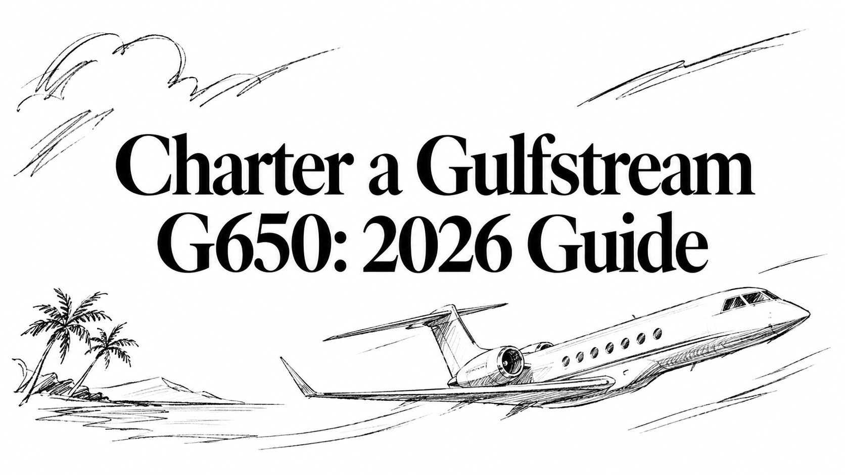 Charter a Gulfstream G650: 2026 Guide