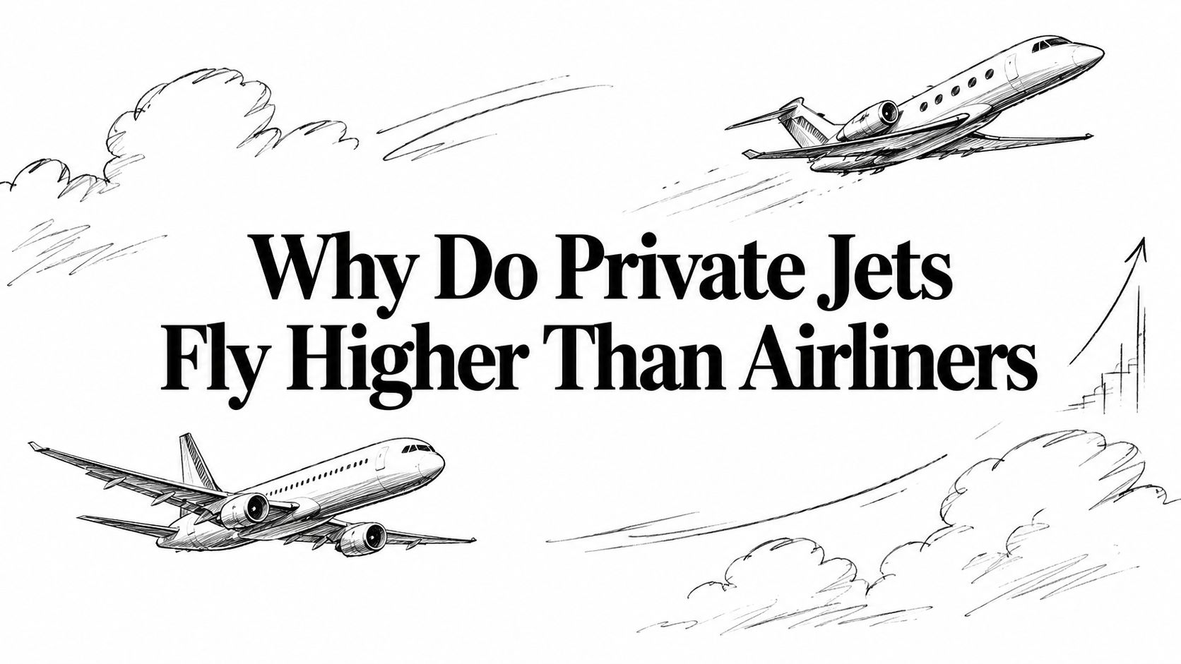 Why Do Private Jets Fly Higher Than Airliners