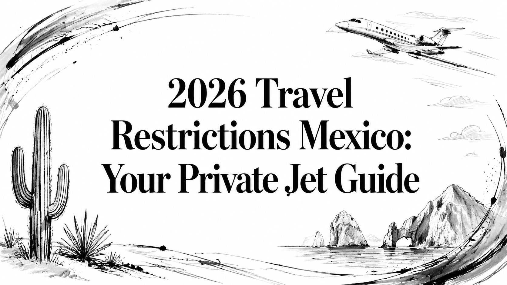 2026 Travel Restrictions Mexico: Your Private Jet Guide