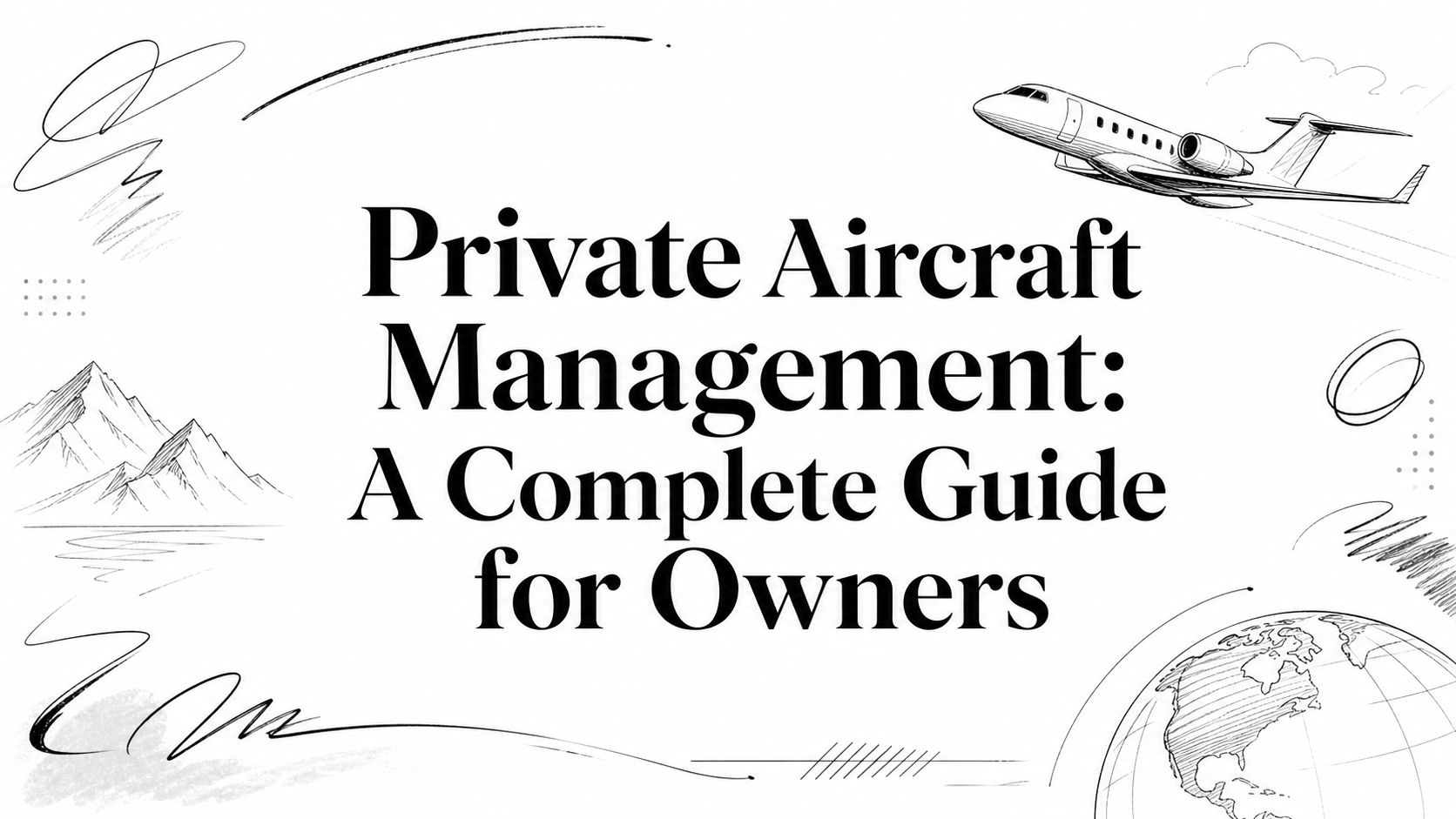 Private Aircraft Management: A Complete Guide for Owners