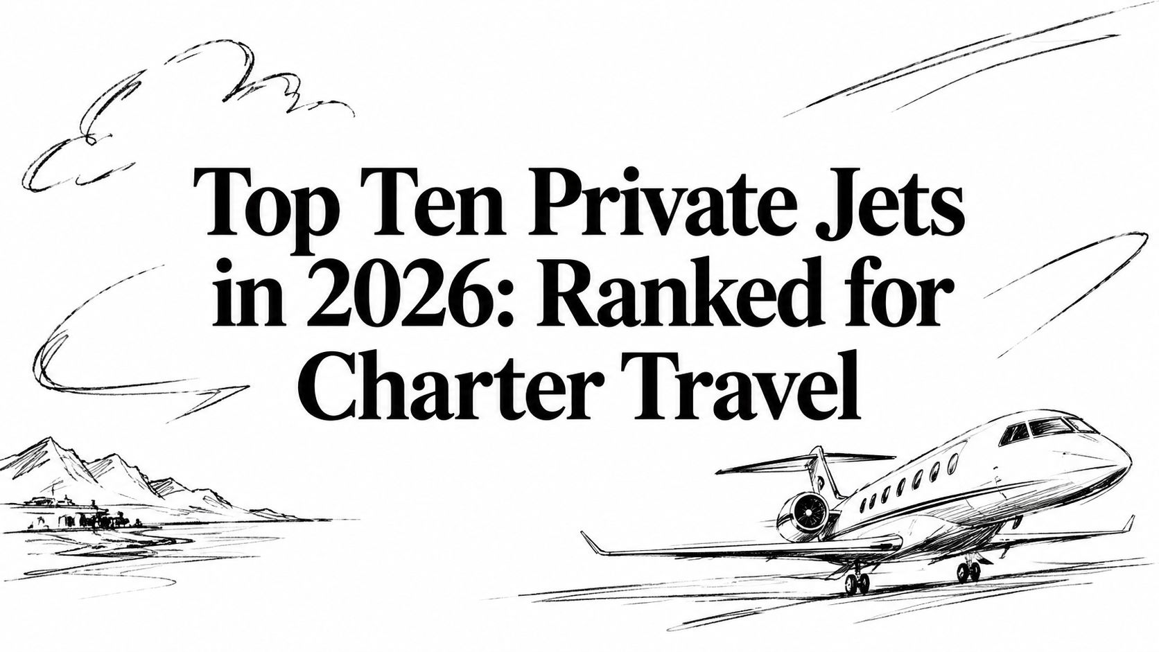 Top Ten Private Jets in 2026: Ranked for Charter Travel