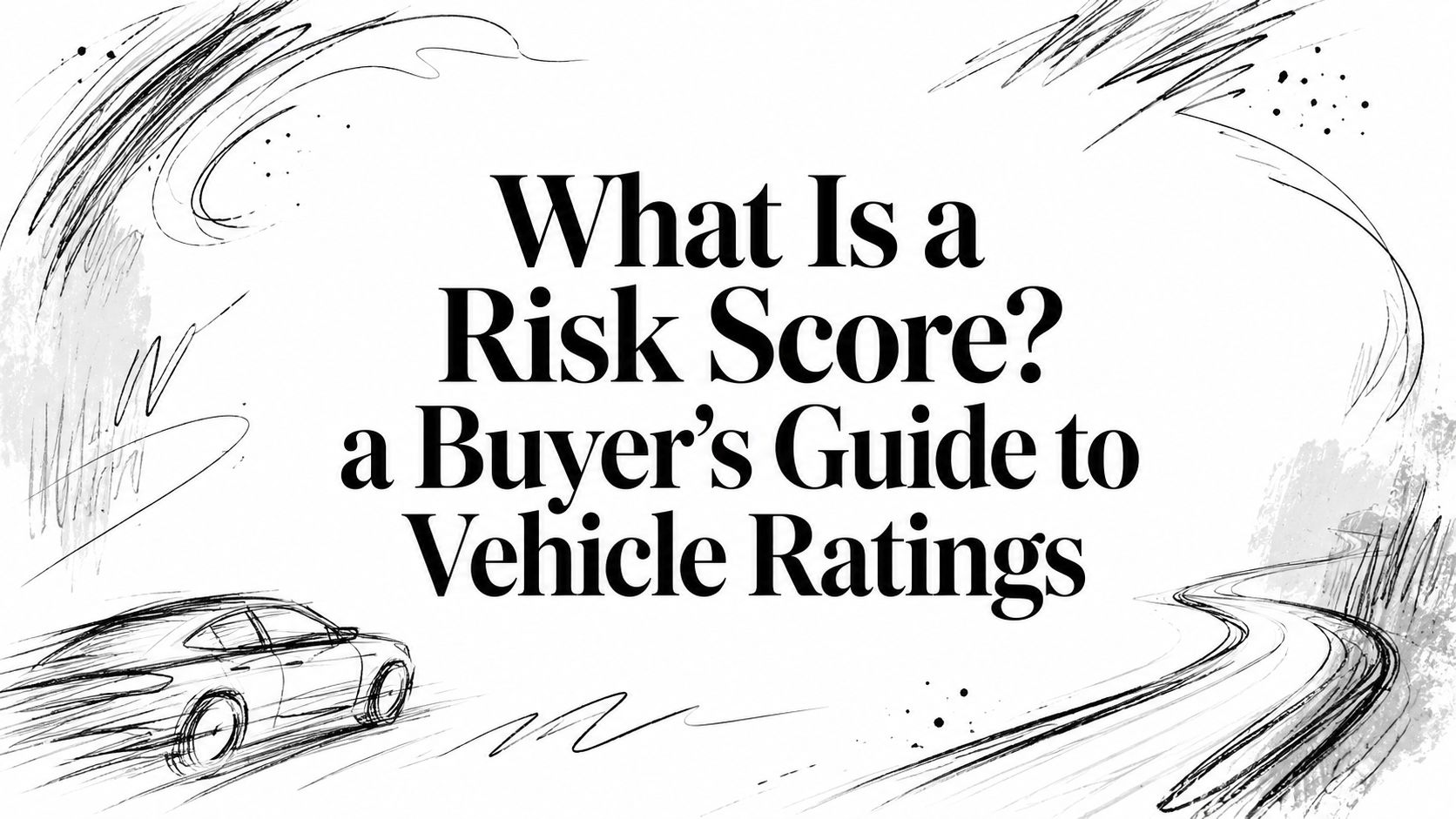 What Is a Risk Score? a Buyer's Guide to Vehicle Ratings
