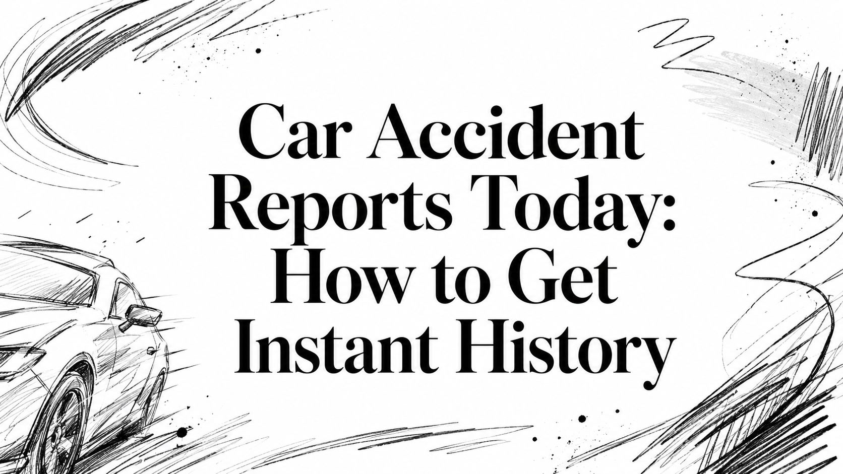 Car Accident Reports Today: How to Get Instant History