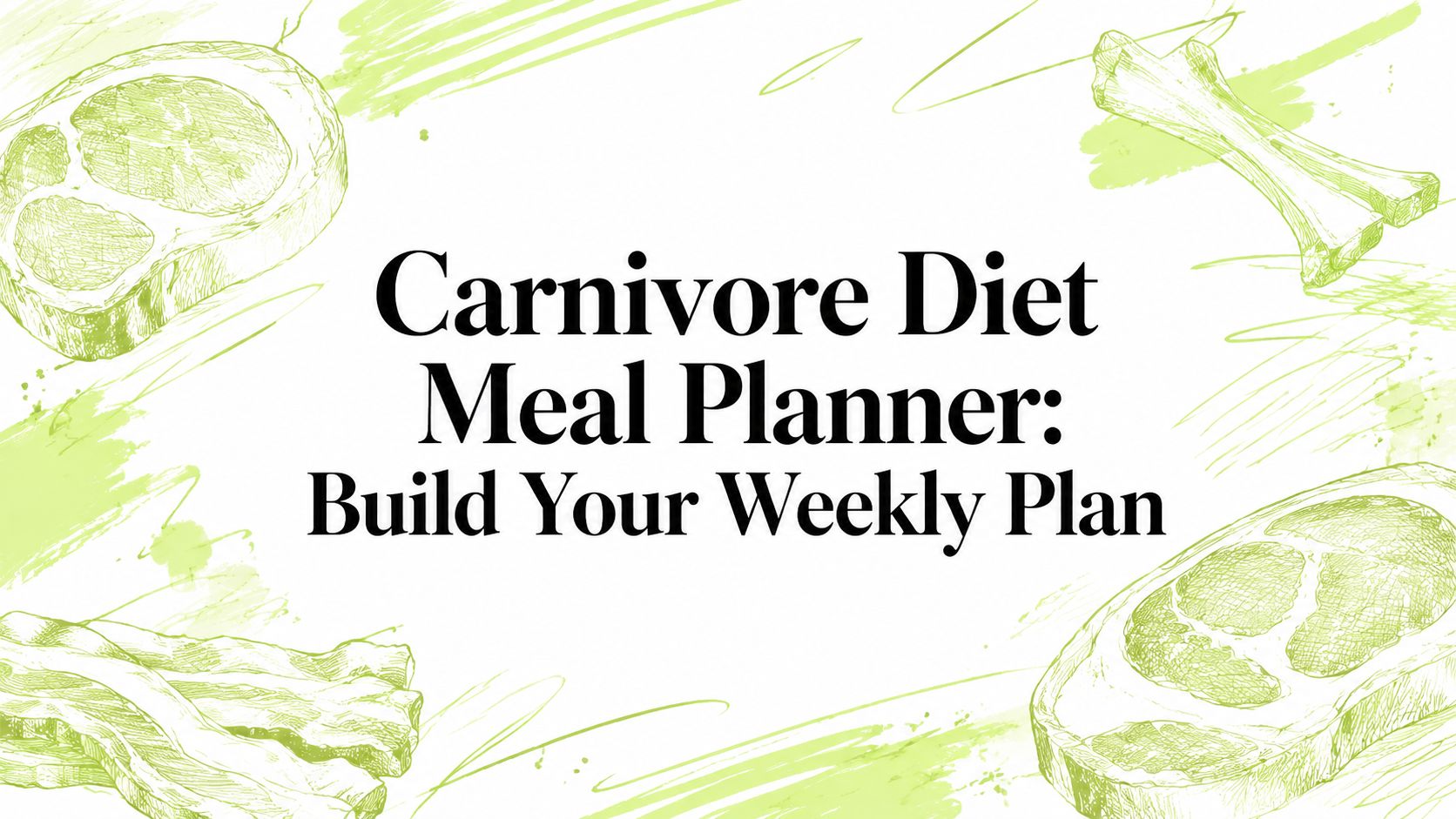 Carnivore Diet Meal Planner: Build Your Weekly Plan