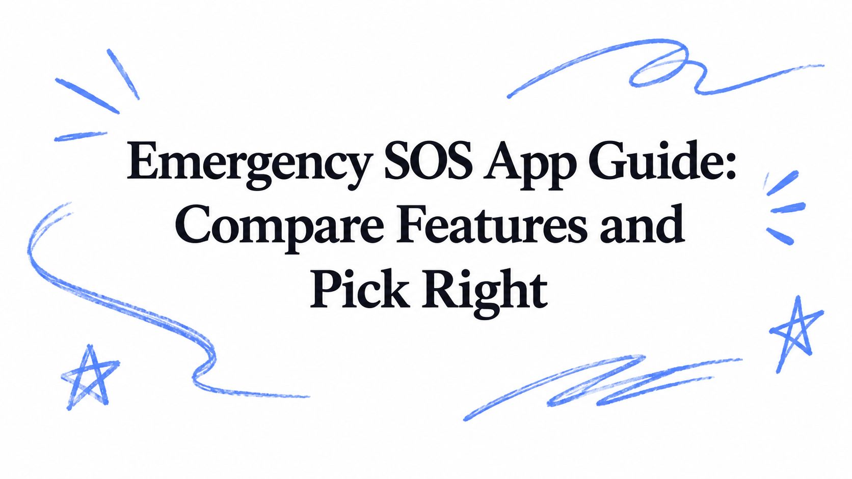 Emergency SOS App Guide: Compare Features and Pick Right