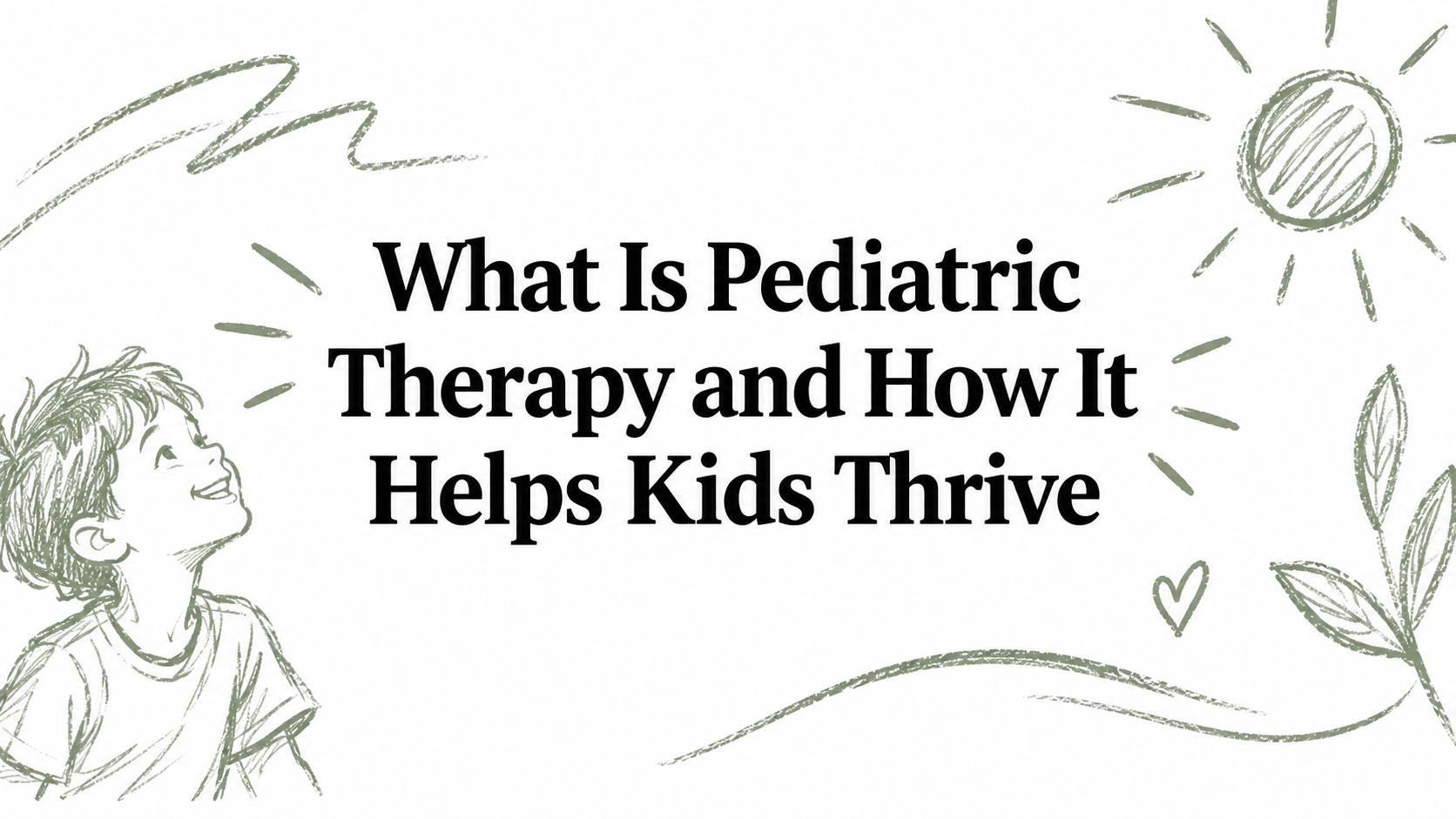 What Is Pediatric Therapy and How It Helps Kids Thrive