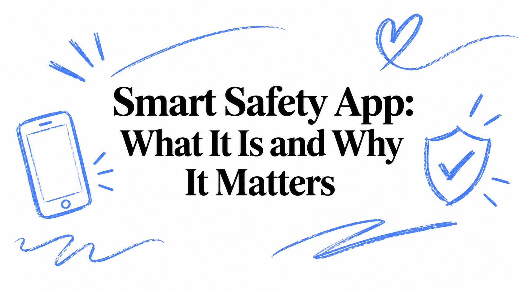 Smart Safety App: What It Is and Why It Matters