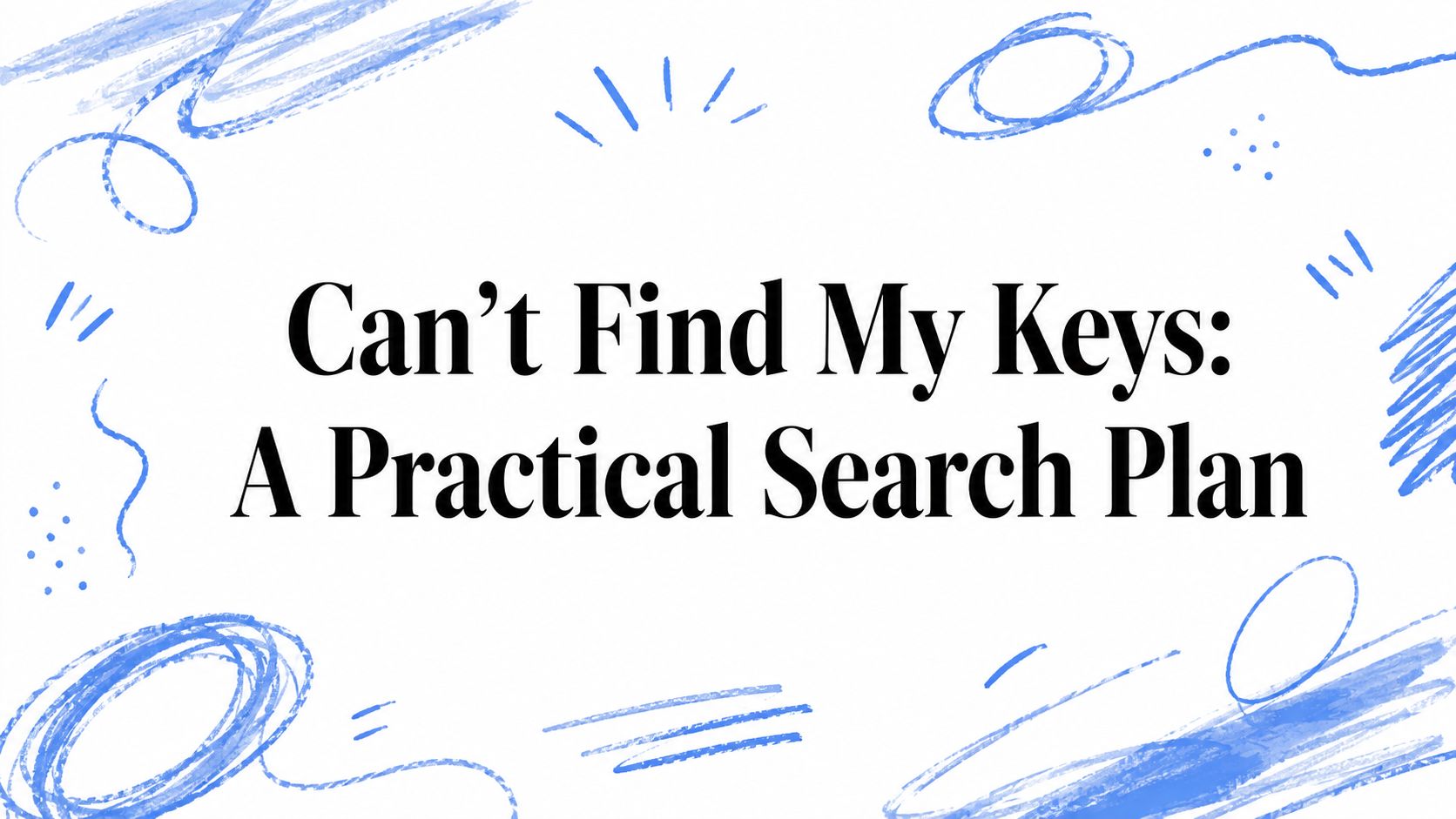 Can't Find My Keys: A Practical Search Plan