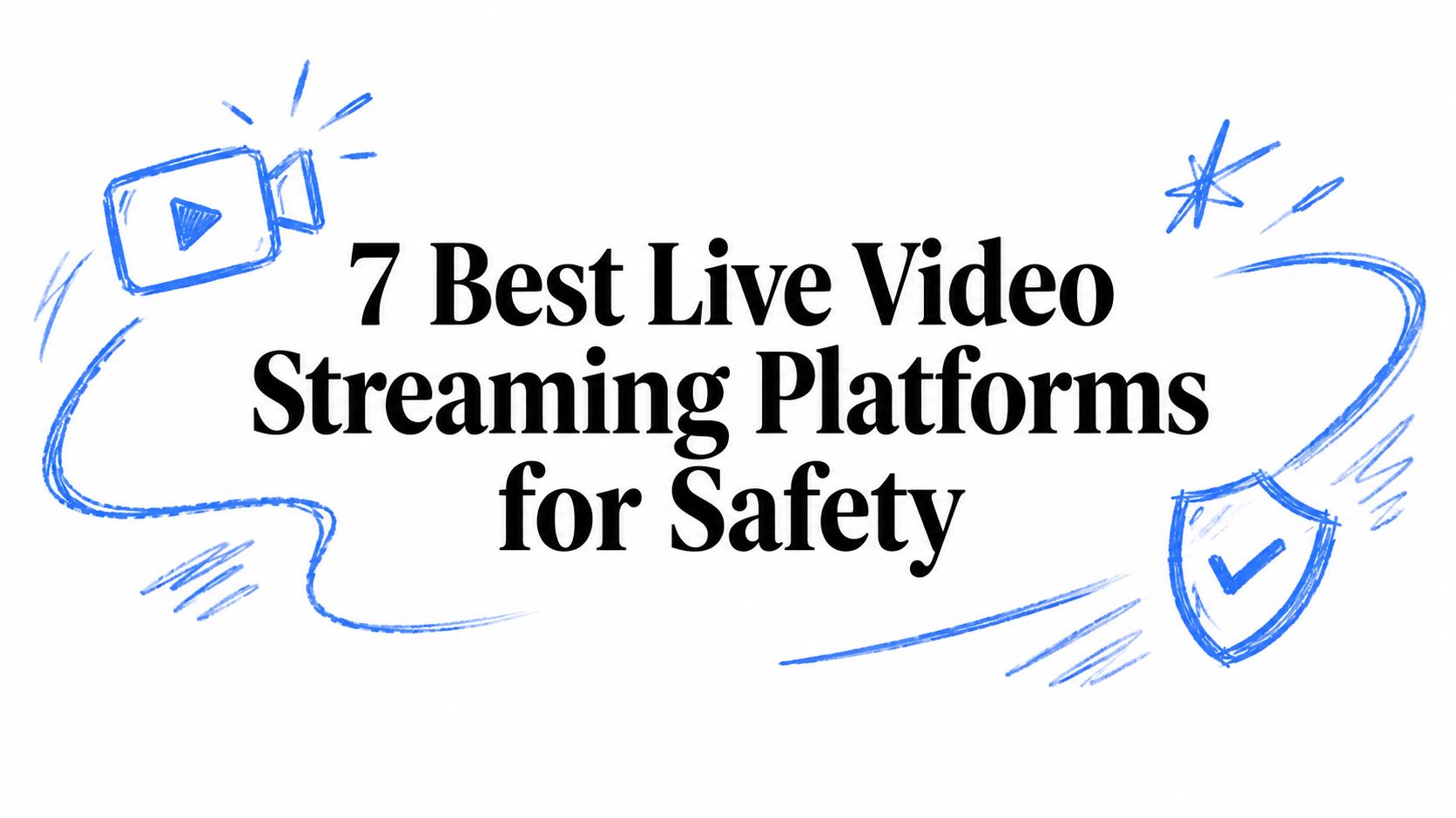 7 Best Live Video Streaming Platforms for Safety