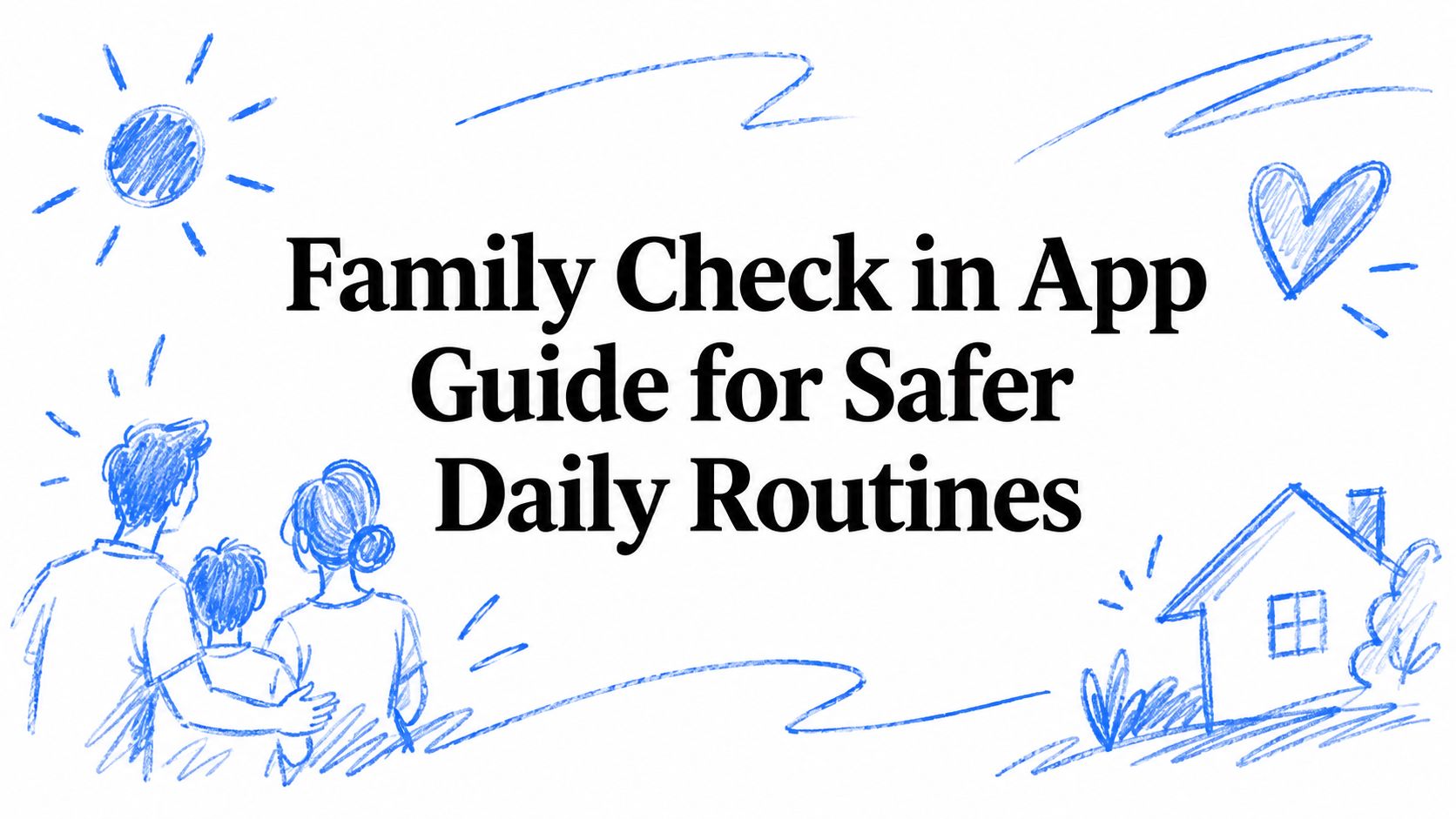 Family Check in App Guide for Safer Daily Routines