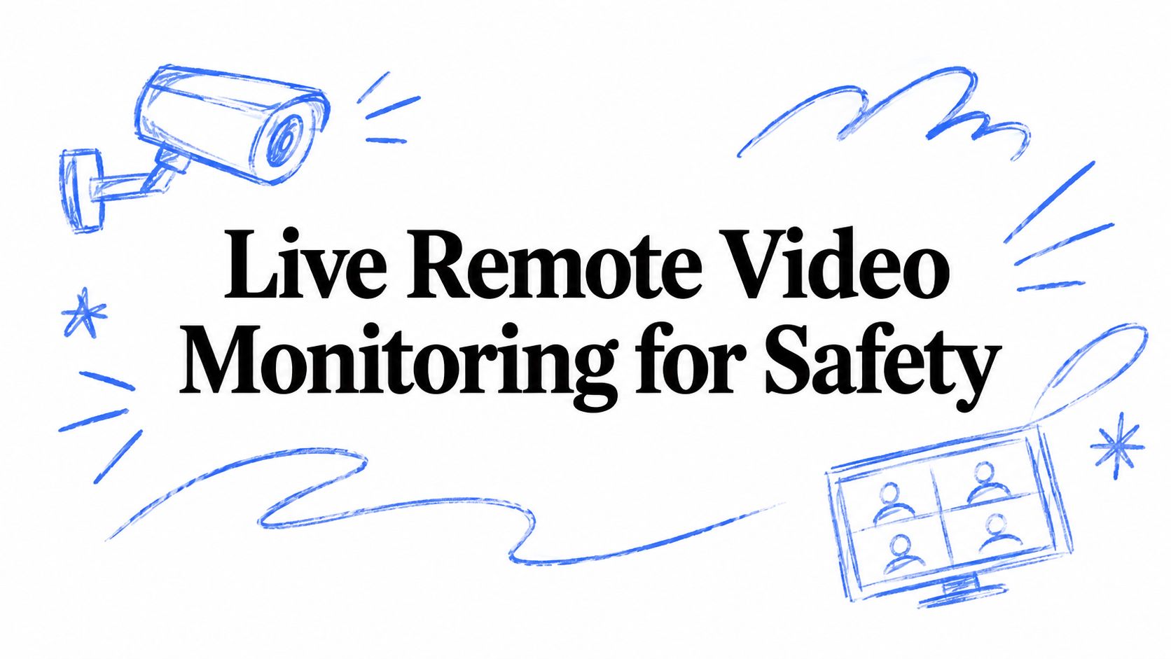 Live Remote Video Monitoring for Safety