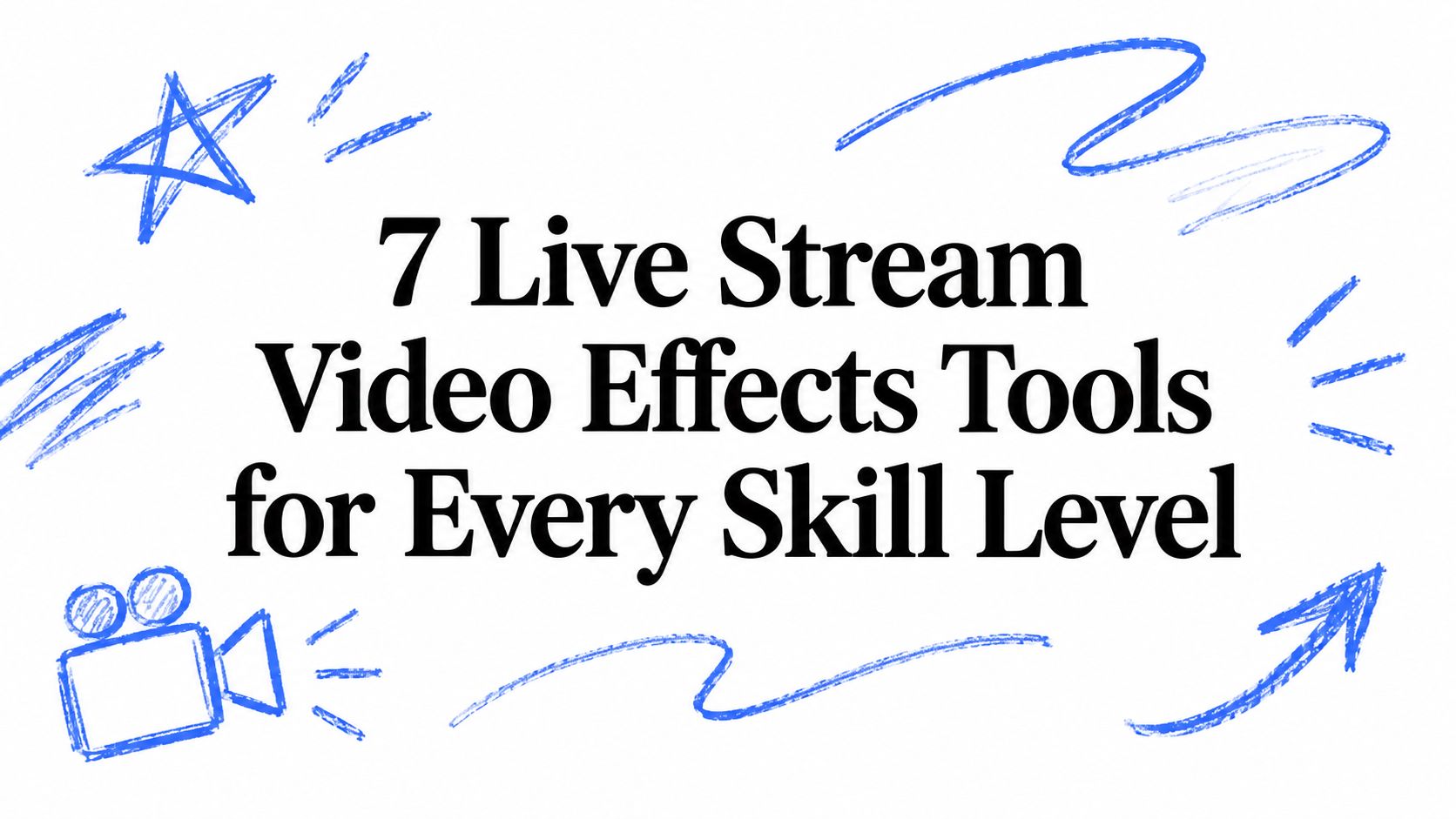 7 Live Stream Video Effects Tools for Every Skill Level