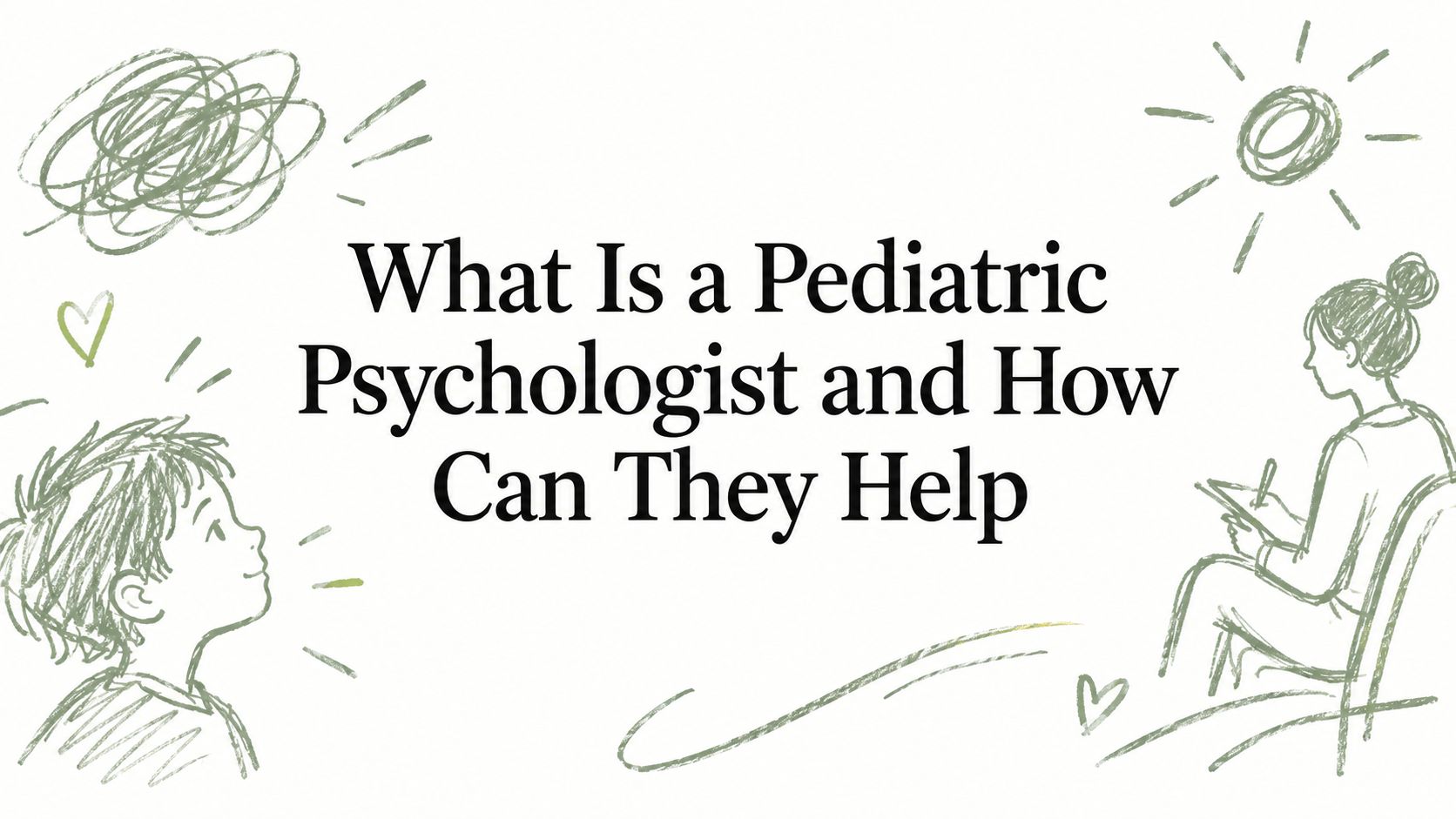 What Is a Pediatric Psychologist and How Can They Help