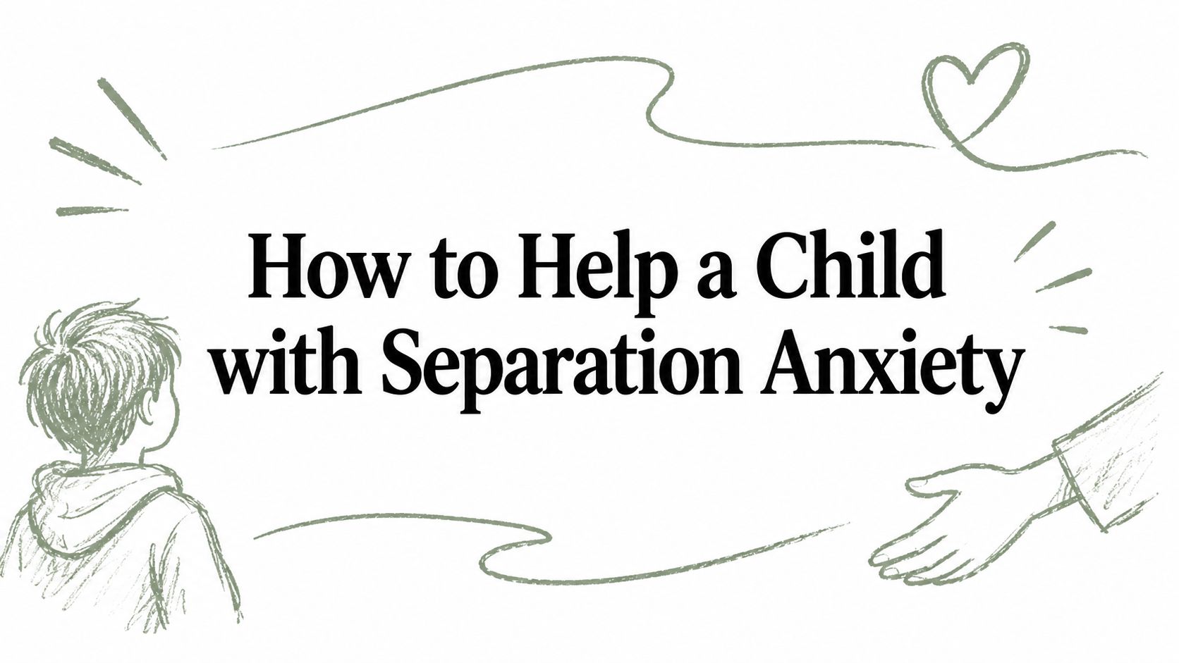 How to Help a Child with Separation Anxiety