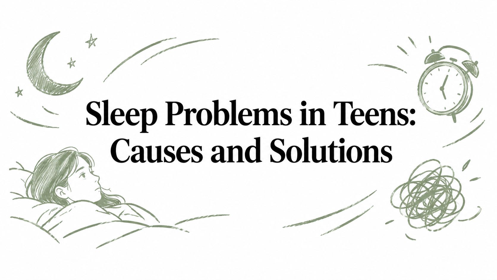 Sleep Problems in Teens: Causes and Solutions