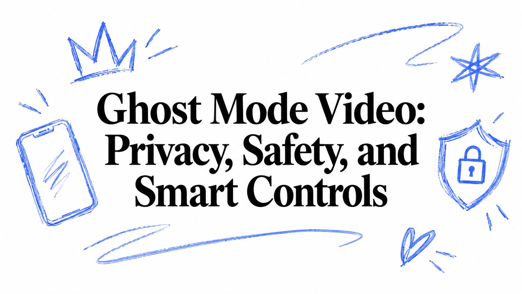Ghost Mode Video: Privacy, Safety, and Smart Controls