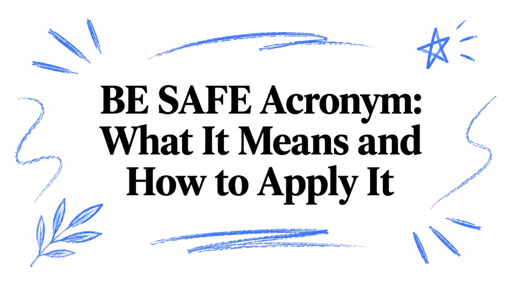 BE SAFE Acronym: What It Means and How to Apply It