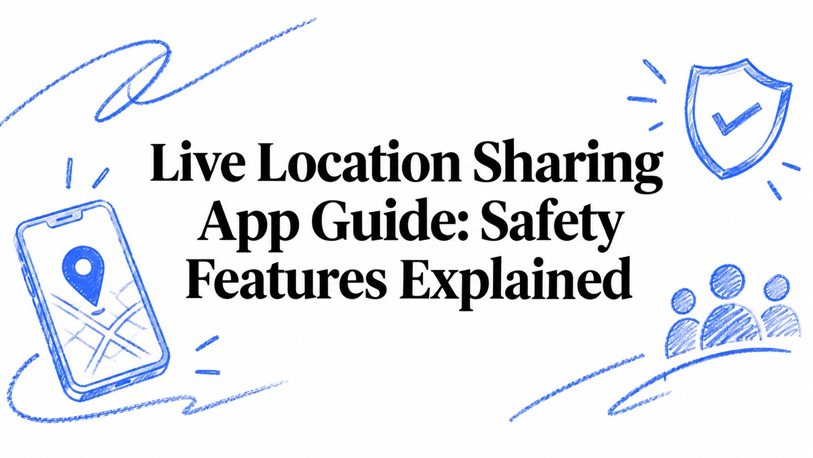 Live Location Sharing App Guide: Safety Features Explained