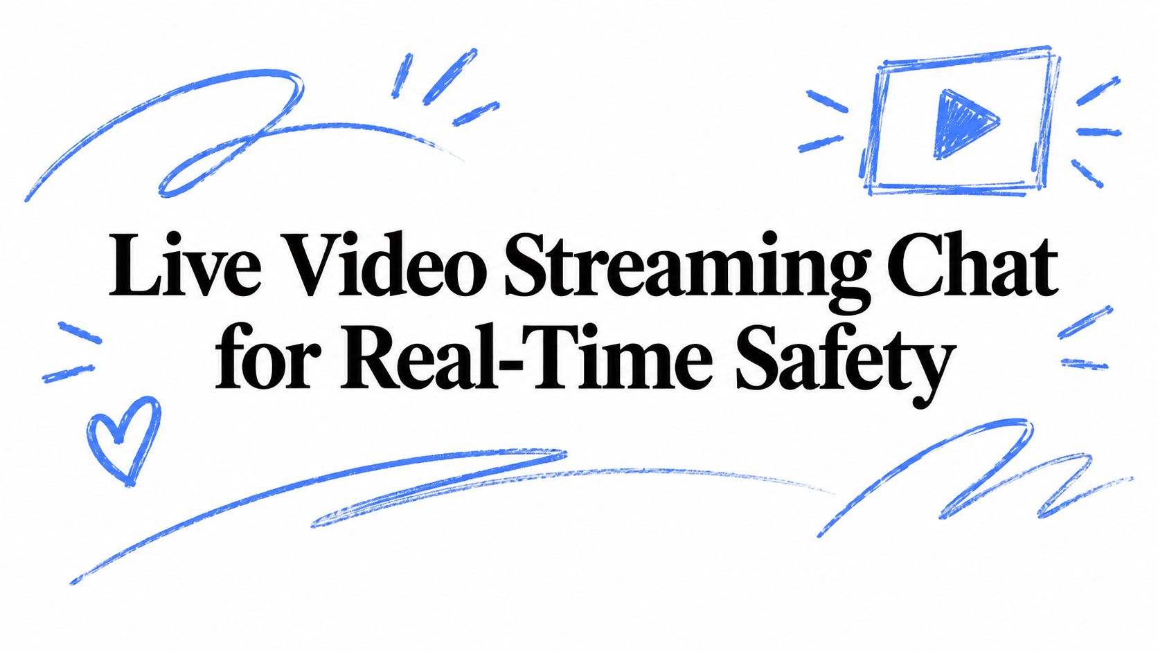 Live Video Streaming Chat for Real-Time Safety
