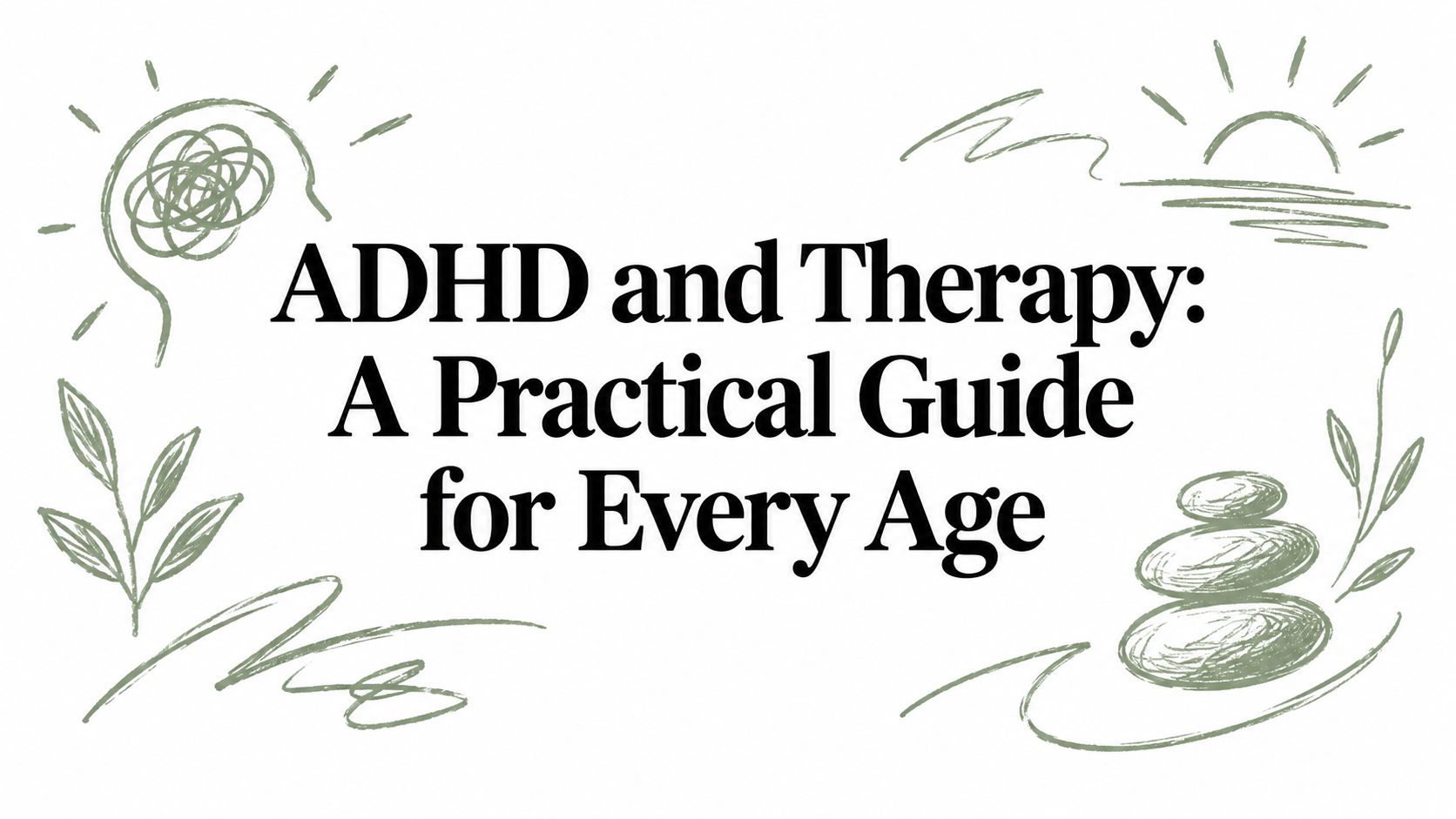 ADHD and Therapy: A Practical Guide for Every Age